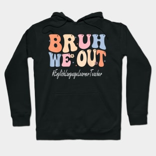 Bruh We Out English Language Learner Teacher School Hoodie